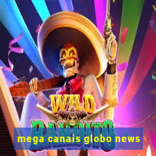 mega canais globo news